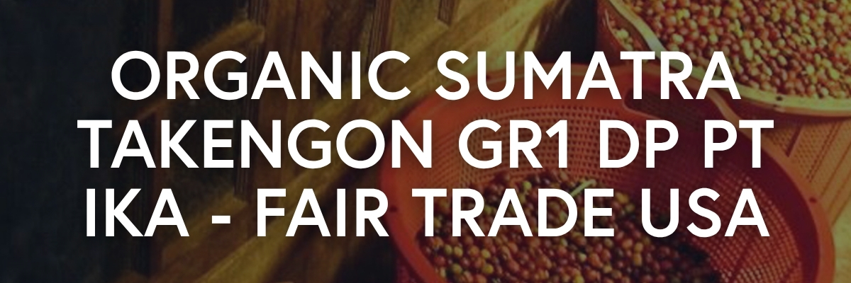 Organic Sumatra Takengon GR1 DP PT IKA Fair Trade USA